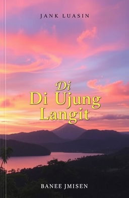 A captivating novel cover for a book titled 'Di Ujung Langit', featuring a breathtaking sunset over a tranquil landscape
