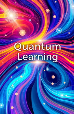 An abstract cover design for a book on quantum learning, featuring swirling patterns of vibrant colors representing the complexity of quantum mechanics and the concept of learning