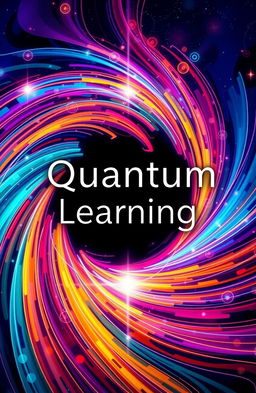 An abstract cover design for a book on quantum learning, featuring swirling patterns of vibrant colors representing the complexity of quantum mechanics and the concept of learning