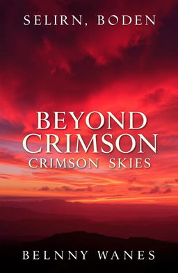 A stunning book cover for 'Beyond Crimson Skies', featuring an expansive, dramatic sky filled with swirling crimson, deep reds, and hints of orange and purple hues, suggesting a breathtaking sunset