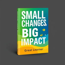 A modern and engaging book cover design for 'Small Changes, Big Impact' by Great Learner