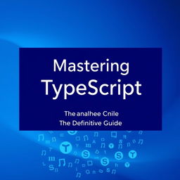 A visually striking book cover for a TypeScript programming book, centered around a blue color palette