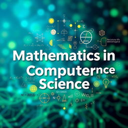 A detailed representation of the intersection between mathematics and computer science, showcased under the title 'Mathematics in Computer Science' in bold, modern typography