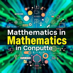 A detailed representation of the intersection between mathematics and computer science, showcased under the title 'Mathematics in Computer Science' in bold, modern typography