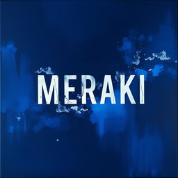 An artistic piece titled 'MERAKI' featuring a striking dark blue theme
