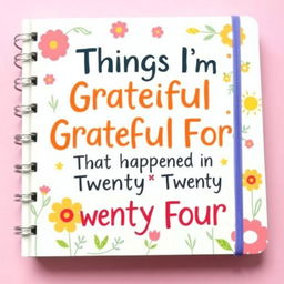 A warm and inviting journal cover design featuring the text 'Things I'm Grateful For That Happened in Twenty Twenty Four