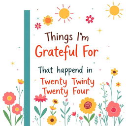 A warm and inviting journal cover design featuring the text 'Things I'm Grateful For That Happened in Twenty Twenty Four