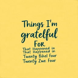 A warm and cheerful book cover featuring the text 'Things I'm Grateful For That Happened in Twenty Twenty Four