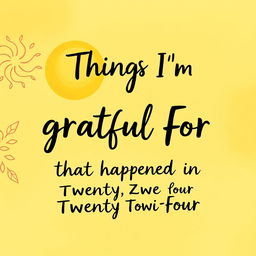 A warm and cheerful book cover featuring the text 'Things I'm Grateful For That Happened in Twenty Twenty Four