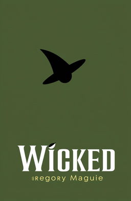 A minimalist book cover design for 'Wicked' by Gregory Maguire featuring a muted, dark green background to symbolize the Wicked Witch's iconic color