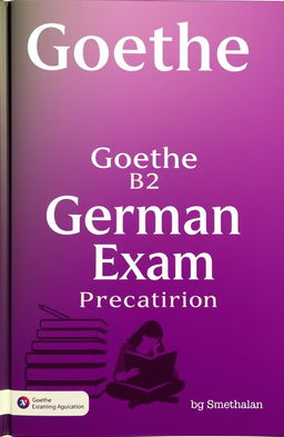 A book cover designed for a German language exam preparation book titled 'Goethe B2 German Language Exam Preparation'