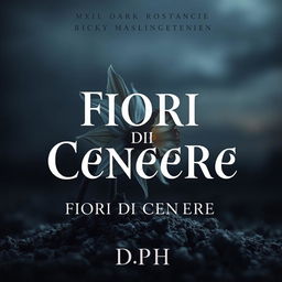 A dark and captivating book cover for a MM dark romance titled 'FIORI DI CENERE' by DPH