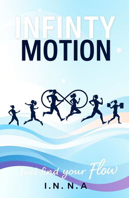 A vibrant and dynamic cover for a fitness eBook titled 'Infinity Motion: Fuel Your Strength, Find Your Flow'