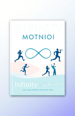 A vibrant and dynamic eBook cover design for "Infinity Motion: Fuel Your Strength, Find Your Flow"