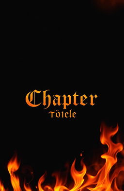 A dark chapter page design featuring intense flames licking the edges, creating an atmosphere of intrigue and danger