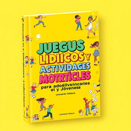 A captivating book cover design for 'Juegos Lúdicos y Actividades Motrices para Adolescentes y Jóvenes', with the title prominently displayed in bold, vibrant typography at the center in Spanish