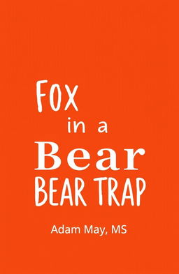 A simple and bold book cover design for 'Fox in a Bear Trap'