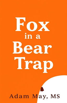 A simple and bold book cover design for 'Fox in a Bear Trap'