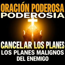 A visually striking thumbnail featuring the title “Oración Poderosa para Cancelar los Planes Malignos del Enemigo” in large, contrasting letters, using white or gold colors against a dark background