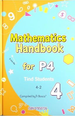 An educational handbook cover for mathematics aimed at primary 4 students, featuring a bright and engaging design