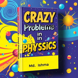 A vivid and eye-catching book cover for 'CRAZY Problems in PHYSICS'