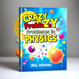 A vivid and eye-catching book cover for 'CRAZY Problems in PHYSICS'