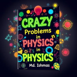 A stunning book cover for 'CRAZY Problems in PHYSICS'