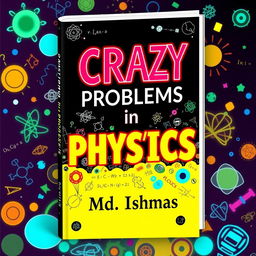 A stunning book cover for 'CRAZY Problems in PHYSICS'