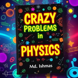A stunning book cover for 'CRAZY Problems in PHYSICS'