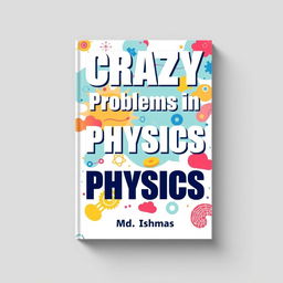 A flat book cover design for 'CRAZY Problems in PHYSICS'