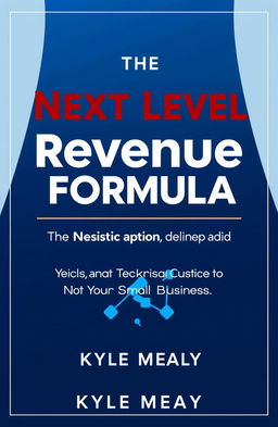 A modern business book cover design for 'The Next Level Revenue Formula: How Basic Math Can Yield Breakthrough Results for Your Small Business' by Kyle Mealy