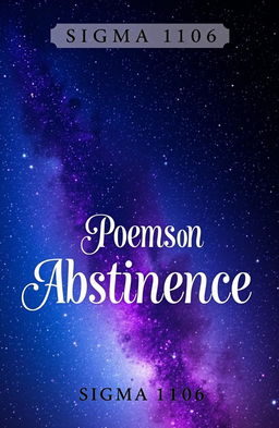 A visually captivating book cover design for a poetry collection titled 'Poems on Abstinence' by author Sigma 1106