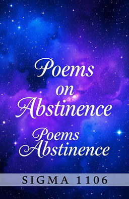 A visually captivating book cover design for a poetry collection titled 'Poems on Abstinence' by author Sigma 1106