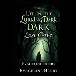 An enchanting book cover design for 'Life in the Lurking Dark: Lost Grove' by Evangeline Henry