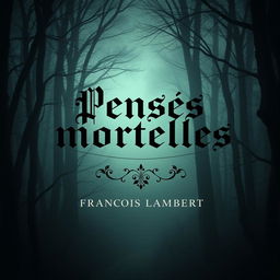 A reimagined cover of the book "Pensées mortelles" by François Lambert, featuring a dark and contemplative atmosphere