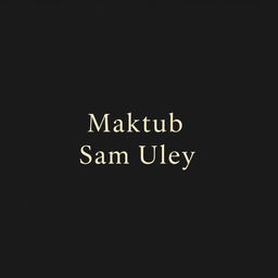 A wide, slim image featuring a dark background with the text 'Maktub - Sam Uley' elegantly displayed in a striking, modern font