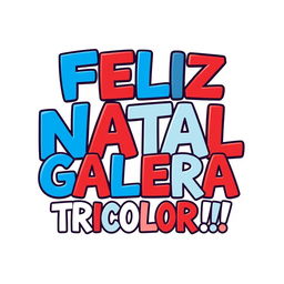 A vibrant and festive design showcasing the Brazilian Portuguese phrase "FELIZ NATAL GALERA TRICOLOR!!!"