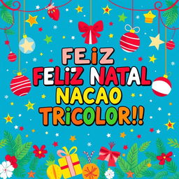 A vibrant and festive design featuring the phrase "FELIZ NATAL NACAO TRICOLOR!!!" in Brazilian Portuguese