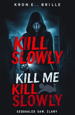 A captivating book cover for a suspenseful horror thriller titled 'Kill Me Slowly'