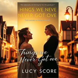 A captivating book cover design for 'Things We Never Got Over' by Lucy Score, featuring the tagline 'He’s absolutely not falling for the good girl