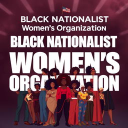 A powerful and striking imagery representing the concept of Black Nationalist Women’s Organization, focusing on empowerment, unity, and cultural pride