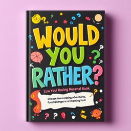 A visually engaging book cover design for a 'Would You Rather?' game book, featuring bold and playful typography that captures the essence of fun and curiosity