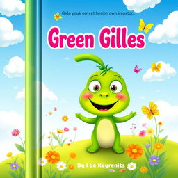 A vibrant and playful book cover designed for children, featuring the character Green Gilles, who is depicted as a friendly and whimsical green creature with bright eyes and a big smile