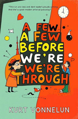 An imaginative and quirky cover for a post-modern anthology titled 'A Few Before We're Through'