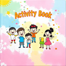 A vibrant and engaging cover design for an activity book, featuring cheerful and simplistic two-dimensional childish characters in various playful poses