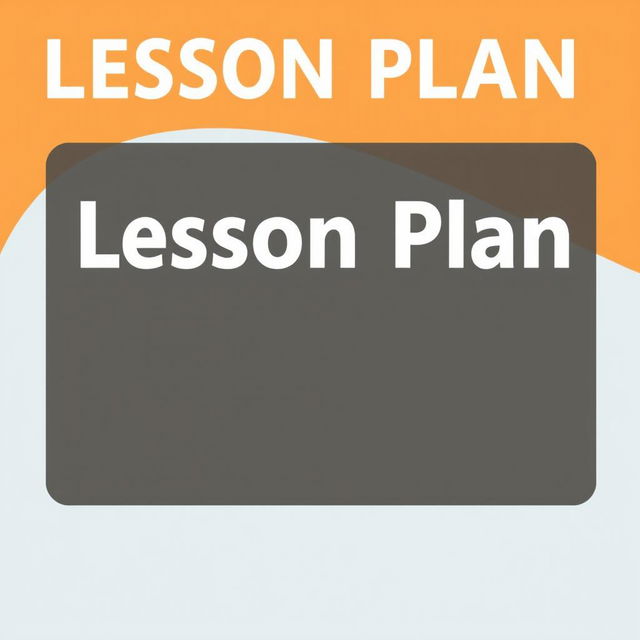 A detailed lesson plan for teaching a specific subject