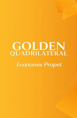A professional and visually striking cover page design featuring a bold and stylish heading 'GOLDEN QUADRILATERAL' prominently centered in large, elegant font