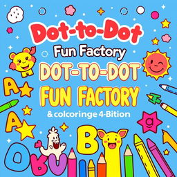 Create a vibrant and engaging activity and coloring book cover for 'Dot-to-Dot Fun Factory: Alphabet & Numbers Edition'