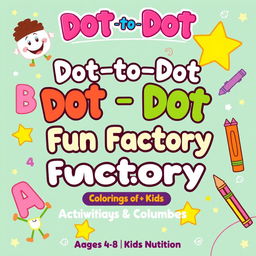 Create a vibrant and engaging activity and coloring book cover for 'Dot-to-Dot Fun Factory: Alphabet & Numbers Edition'