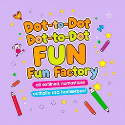 Create a vibrant and engaging activity and coloring book cover for 'Dot-to-Dot Fun Factory: Alphabet & Numbers Edition'